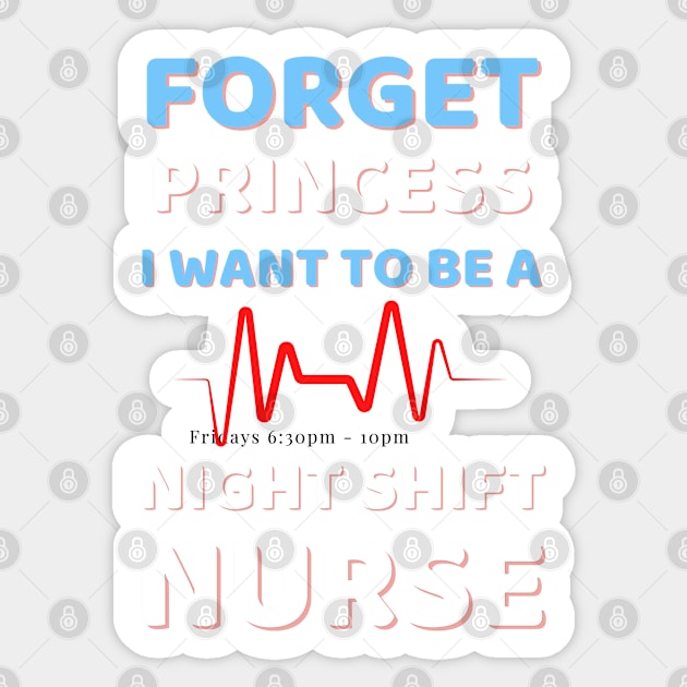 Forget Princess I Want To Be A Night Shift Nurse Humor Sticker by Famgift